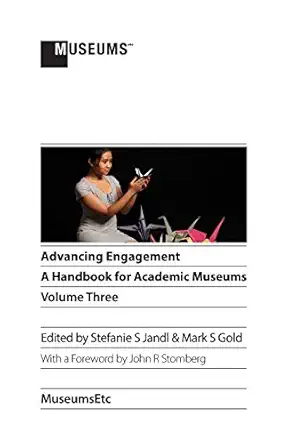 advancing engagement a handbook for academic museums volume three 1st edition stefanie s jandl ,mark s gold