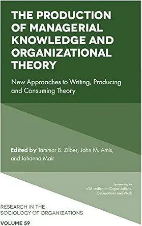 the production of managerial knowledge and organizational theory new approaches to writing producing and