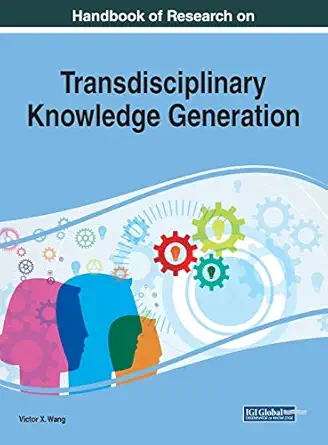 handbook of research on transdisciplinary knowledge generation 1st edition victor x wang 1522595317,