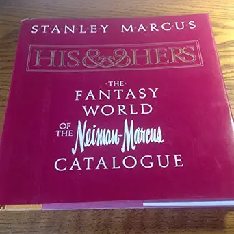 his and hers the fantasy world of the neiman marcus catalog 1st edition stanley marcus 0670372633,