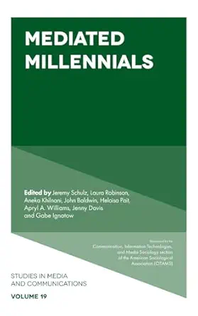 mediated millennials 1st edition jeremy schulz ,laura robinson ,aneka khilnani 1839090782, 978-1839090783
