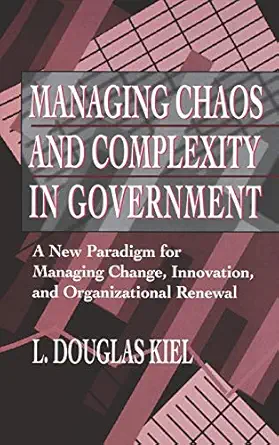 managing chaos and complexity in government a new paradigm for managing change innovation and organizational