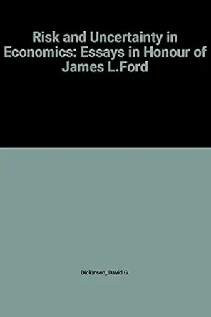 risk and uncertainty in economics essays in honour of james l ford 1st edition david g dickinson ,michael