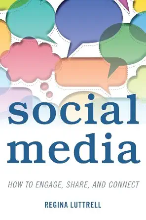 social media how to engage share and connect 1st edition regina luttrell 1442226110, 978-1442226111