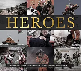 heroes true stories of bravery selflessness and outstanding achievements 1st edition publications