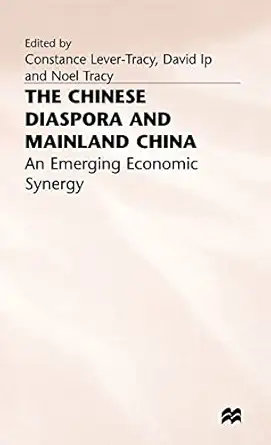 the chinese diaspora and mainland china an emerging economic synergy 1st edition c lever tracy ,d ip ,n tracy