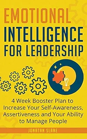 emotional intelligence for leadership 4 week booster plan to increase your self awareness assertiveness and