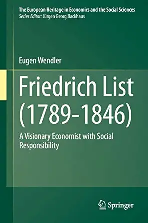 friedrich list a visionary economist with social responsibility 1st edition eugen wendler 364254553x,