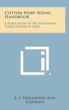 cotton warp sizing handbook a publication of the houghton textile research staff 1st edition e f houghton and