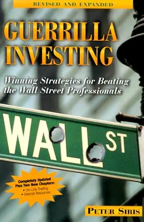 guerrilla investing winning strategies for beating the wall street professionals 1st edition peter siris
