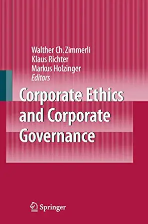 corporate ethics and corporate governance 1st edition walther c zimmerli ,klaus richter ,markus holzinger