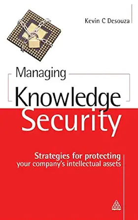 managing knowledge security strategies for protecting your companys intellectual assets 1st edition kevin c