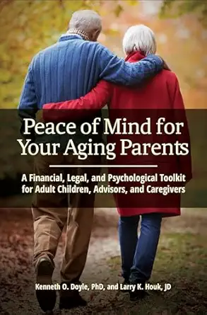 peace of mind for your aging parents a financial legal and psychological toolkit for adult children advisors
