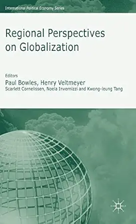 regional perspectives on globalization 1st edition j petras ,h veltmeyer ,p bowles ,n invernizzi ,k tang