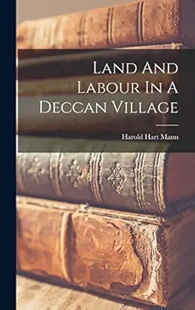land and labour in a deccan village 1st edition mann harold hart 1018185119, 978-1018185118