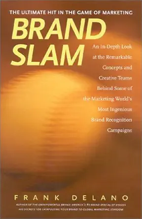 brand slam an in depth look at the remarkable concepts and creative teams behind some of the worlds most