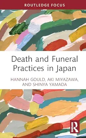 death and funeral practices in japan 1st edition hannah gould ,aki miyazawa ,shinya yamada 1032588748,