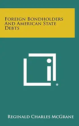 foreign bondholders and american state debts 1st edition reginald charles mcgrane 1258620464, 978-1258620462