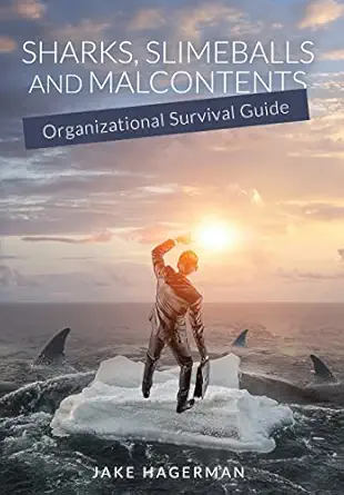 sharks slimeballs and malcontents organizational survival guide 1st edition jake hagerman 1777889413,