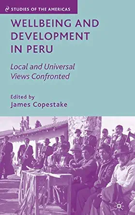 wellbeing and development in peru local and universal views confronted 1st edition j copestake 0230608698,