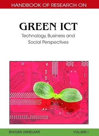 handbook of research on green ict technology business and social perspectives 1st edition bhuvan unhelkar