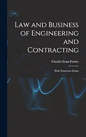 law and business of engineering and contracting with numerous forms 1st edition charles evan fowler