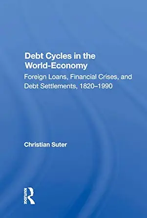 debt cycles in the world economy foreign loans financial crises and debt settlement 1820 1990 1st edition