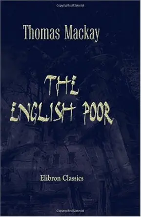 the english poor a sketch of their social and economic history 1st edition thomas mackay 0543994546,
