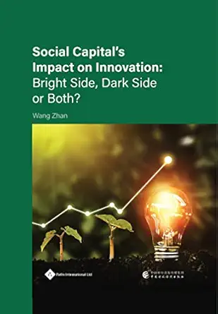 social capitals impact on innovation bright side dark side or both 1st edition zhan wang 1844647323,