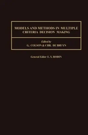 models and methods in multiple criteria decision making 1st edition g colson ,c de bruyn 1493307827,