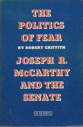 the politics of fear joseph r mccarthy and the senate 1st edition robert w griffith 0810461005, 978-0810461000