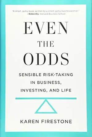 even the odds sensible risk taking in business investing and life 1st edition karen firestone 1629560987,