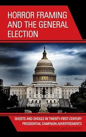 horror framing and the general election ghosts and ghouls in twenty first century presidential campaign