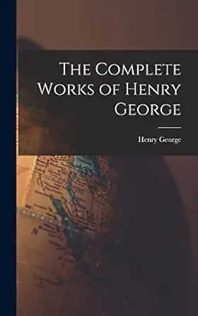 the complete works of henry george 1st edition henry george 1018972358, 978-1018972350