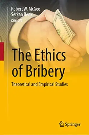the ethics of bribery theoretical and empirical studies 1st edition robert w mcgee ,serkan benk 3031177061,