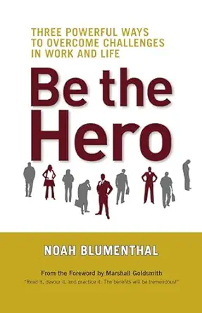 be the hero three powerful ways to overcome challenges in work and life 1st edition noah blumenthal ,marshall