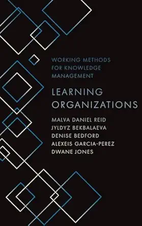 learning organizations 1st edition malva daniel reid ,jyldyz bekbalaeva ,denise bedford ,alexeis garcia perez