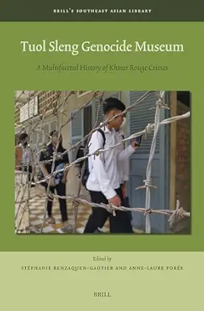 tuol sleng genocide museum a multifaceted history of khmer rouge crimes 1st edition stephanie benzaquen
