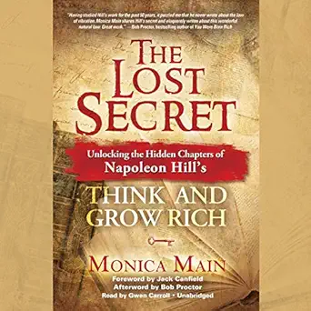 the lost secret unlocking the hidden chapters of napoleon hills think and grow rich 1st edition monica main