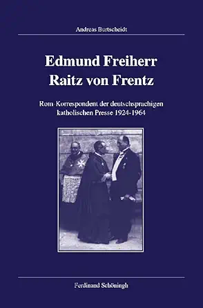 edmund freiherr raitz von frentz rom korrespondent der deutschsprachigen katholischen presse 1924 1964 1st