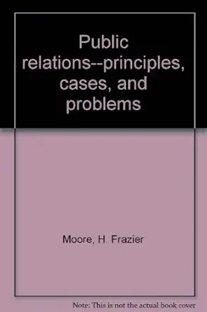 public relations principles cases and problems 1st edition h frazier moore 0256025363, 978-0256025361