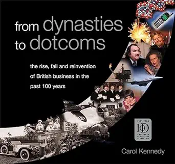 from dynasties to dotcoms the rise fall and reinvention of british business in the past 100 years 1st edition