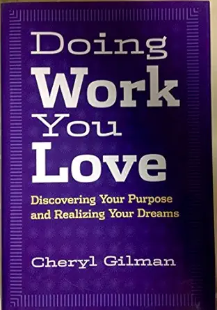 doing work you love discovering your purpose and realizing your dreams 1st edition cheryl gilman 0760728224,