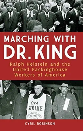 marching with dr king ralph helstein and the united packinghouse workers of america 1st edition cyril