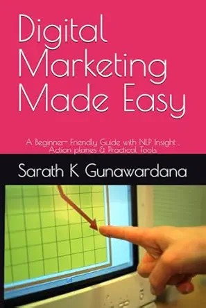 digital marketing made easy a beginner friendly guide with nlp insight action planes and practical tools 1st