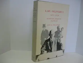 karl helfferich 1872 1924 economist financier politician 1st edition john g williamson 0691051453,
