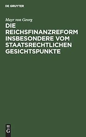 die reichsfinanzreform insbesondere vom staatsrechtlichen gesichtspunkte 1st edition mayr von georg