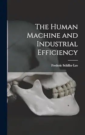 the human machine and industrial efficiency 1st edition frederic schiller lee 1016650531, 978-1016650533