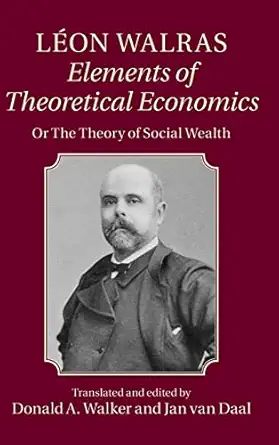 leon walras elements of theoretical economics or the theory of social wealth 1st edition leon walras ,donald