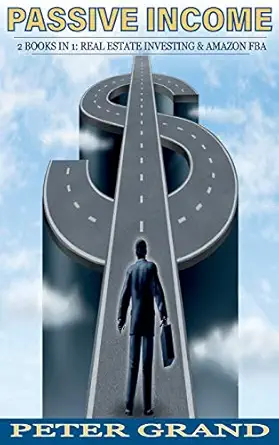 passive income 2 books in 1 real estate investing and amazon fba beginners guide how to increase your passive